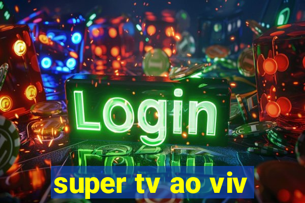 super tv ao viv